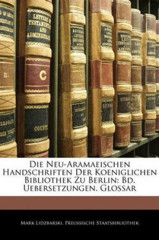 Cover of Die Neu-Aramaeischen Handschriften Der Koeniglichen Bibliothek Zu Berlin