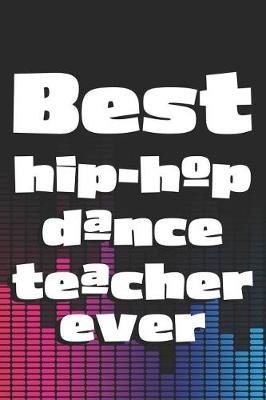 Book cover for Best Hip-Hop Dance Teacher Ever