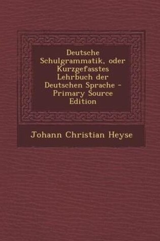 Cover of Deutsche Schulgrammatik, Oder Kurzgefasstes Lehrbuch Der Deutschen Sprache