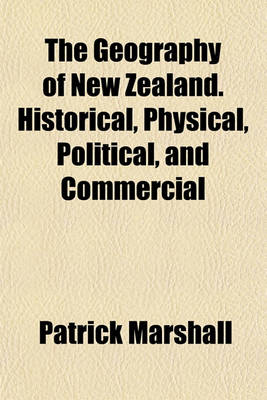 Book cover for The Geography of New Zealand. Historical, Physical, Political, and Commercial