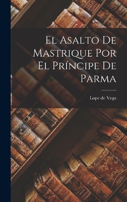 Book cover for El asalto de Mastrique por el príncipe de Parma