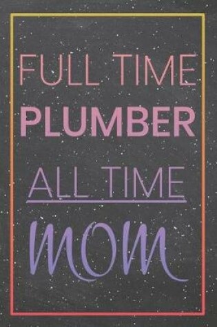 Cover of Full Time Plumber All Time Mom