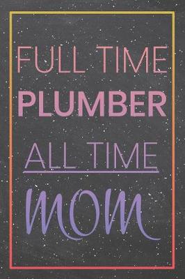 Book cover for Full Time Plumber All Time Mom