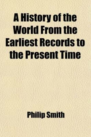 Cover of A History of the World from the Earliest Records to the Present Time Volume 3; From the Triumvirate of Tiberius Gracchus to the Fall of the Roman Empire