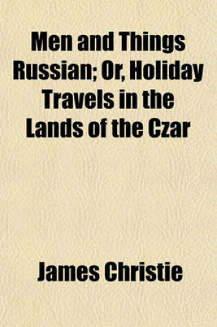 Cover of Men and Things Russian; Or, Holiday Travels in the Lands of the Czar