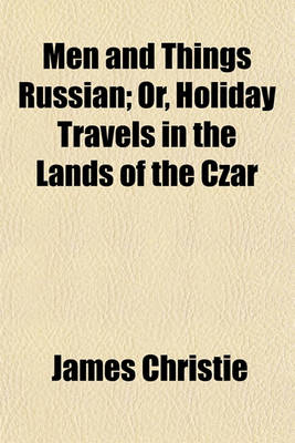 Book cover for Men and Things Russian; Or, Holiday Travels in the Lands of the Czar