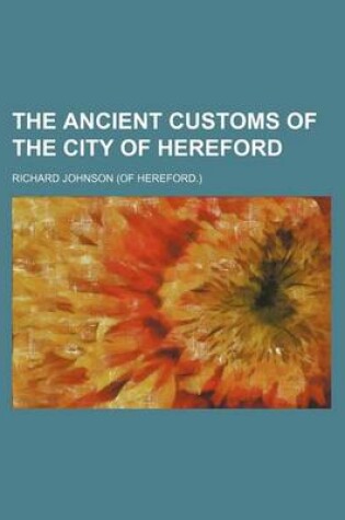 Cover of The Ancient Customs of the City of Hereford