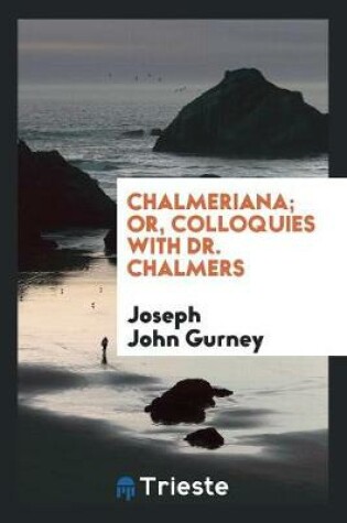 Cover of Chalmeriana; Or, Colloquies with Dr. Chalmers