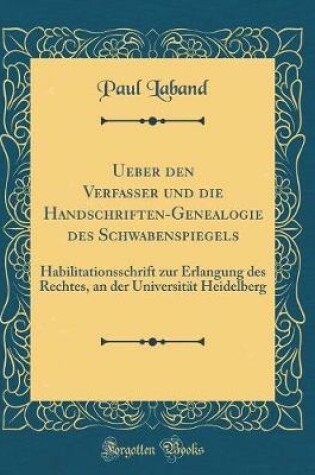 Cover of Ueber Den Verfasser Und Die Handschriften-Genealogie Des Schwabenspiegels