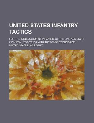 Book cover for United States Infantry Tactics; For the Instruction of Infantry of the Line and Light Infantry; Together with the Bayonet Exercise