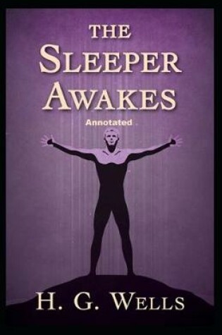 Cover of The Sleeper Awakes Annotated