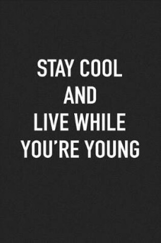 Cover of Stay Cool and Live While You're Young