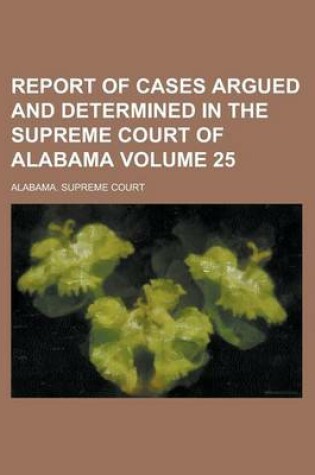 Cover of Report of Cases Argued and Determined in the Supreme Court of Alabama Volume 25