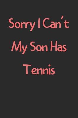 Book cover for Sorry I Can't My Son Has Tennis