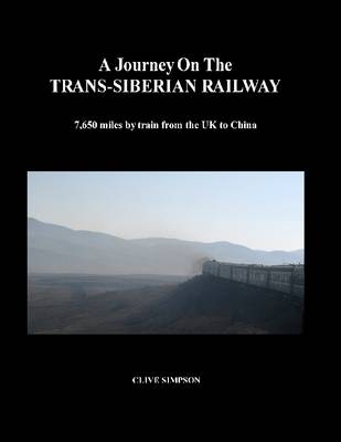 Book cover for A Journey on the Trans-Siberian Railway: 7,650 Miles by Train from the UK to China