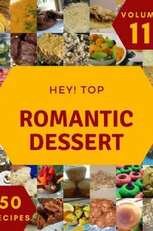 Cover of Hey! Top 50 Romantic Dessert Recipes Volume 11