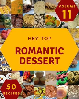 Cover of Hey! Top 50 Romantic Dessert Recipes Volume 11