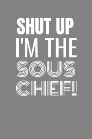 Cover of Shut Up I'm the Sous Chef