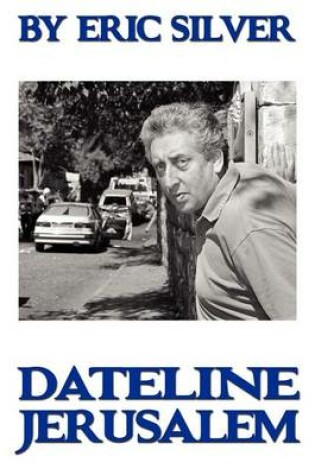 Cover of By Eric Silver, Dateline: Jerusalem