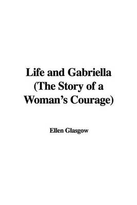 Book cover for Life and Gabriella (the Story of a Woman's Courage)
