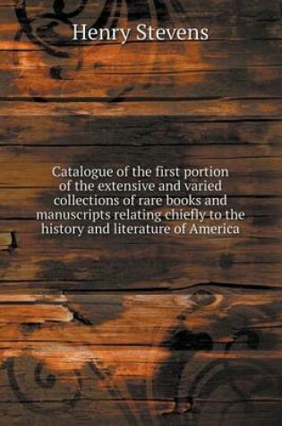 Cover of Catalogue of the first portion of the extensive and varied collections of rare books and manuscripts relating chiefly to the history and literature of America
