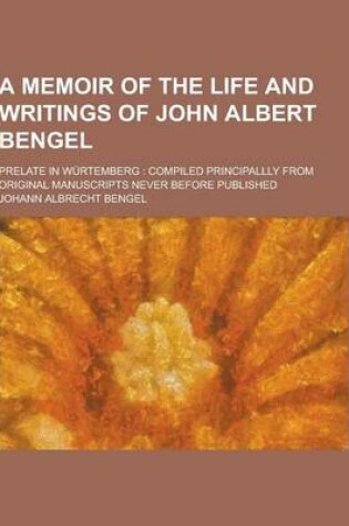 Cover of A Memoir of the Life and Writings of John Albert Bengel; Prelate in Wurtemberg