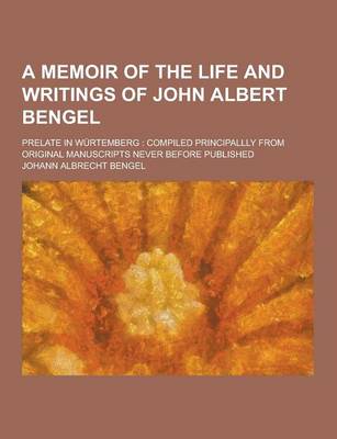 Book cover for A Memoir of the Life and Writings of John Albert Bengel; Prelate in Wurtemberg