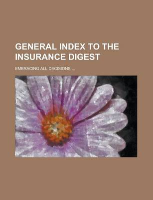 Book cover for General Index to the Insurance Digest; Embracing All Decisions ...