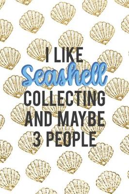 Book cover for I Like Seashell Collecting And Maybe 3 People