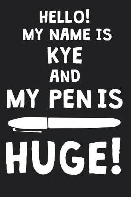 Book cover for Hello! My Name Is KYE And My Pen Is Huge!