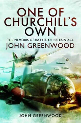 Cover of One of Churchill's Own: The Memoirs of Battle of Britain Ace John Greenwood