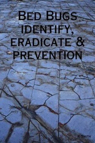 Cover of Bed Bugs - Identify, Eradicate & Prevention