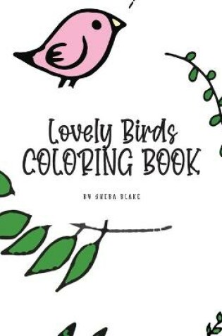 Cover of Lovely Birds Coloring Book for Young Adults and Teens (6x9 Coloring Book / Activity Book)