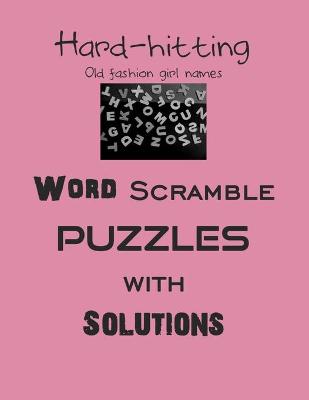 Book cover for Hard-hitting Old fashion girl names Word Scramble puzzles with Solutions