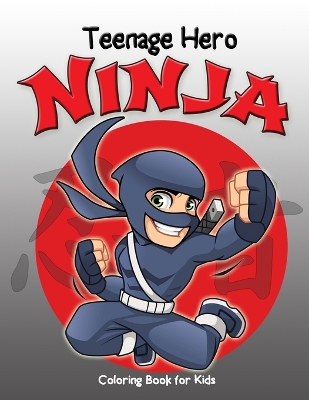 Book cover for Teenage Hero Ninja Coloring Book for Kids