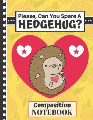 Book cover for Please Can You Spare a Hedgehug? (COMPOSITION NOTEBOOK)