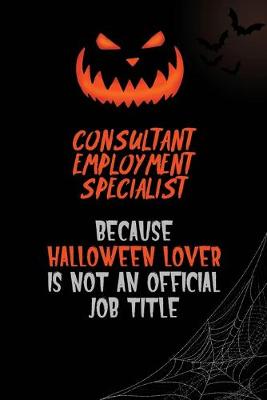 Book cover for Consultant Employment Specialist Because Halloween Lover Is Not An Official Job Title