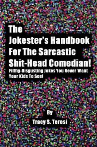 Cover of The Jokester's Handbook for the Sarcastic Shit-head Comedian