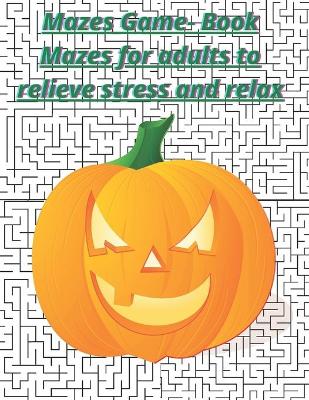 Book cover for Mazes Game- Book Mazes for adults to relieve stress and relax