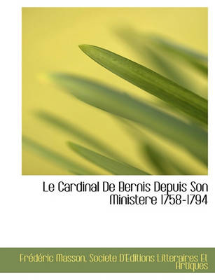 Book cover for Le Cardinal de Bernis Depuis Son Ministere 1758-1794