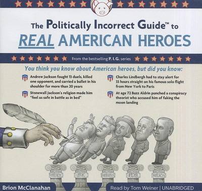 Book cover for The Politically Incorrect Guide to Real American Heroes