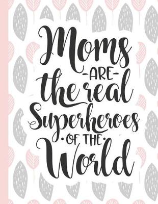 Cover of Moms Are the Real Superheroes of the World