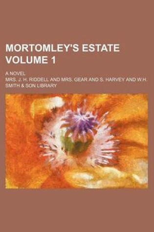 Cover of Mortomley's Estate Volume 1; A Novel