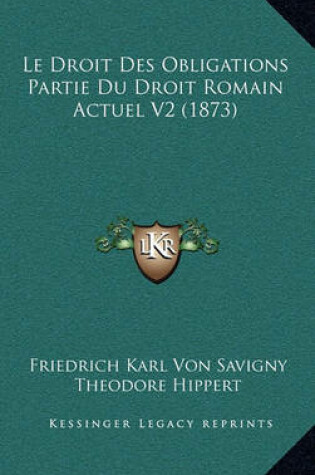 Cover of Le Droit Des Obligations Partie Du Droit Romain Actuel V2 (1873)