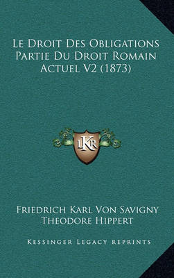 Book cover for Le Droit Des Obligations Partie Du Droit Romain Actuel V2 (1873)