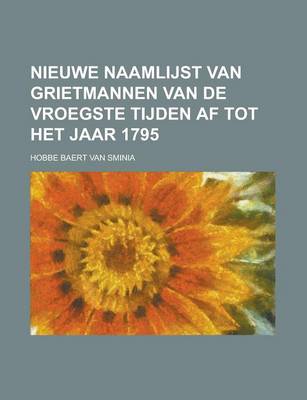 Book cover for Nieuwe Naamlijst Van Grietmannen Van de Vroegste Tijden AF Tot Het Jaar 1795