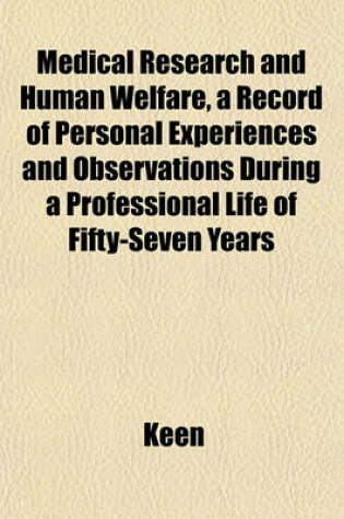 Cover of Medical Research and Human Welfare, a Record of Personal Experiences and Observations During a Professional Life of Fifty-Seven Years