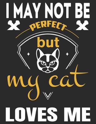 Book cover for I May Not Be Perfect But My Cat Loves Me