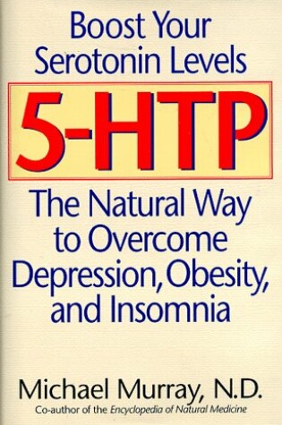 Cover of 5-Htp: the Natural Way to Overcome Depression, Obesity and Insomnia