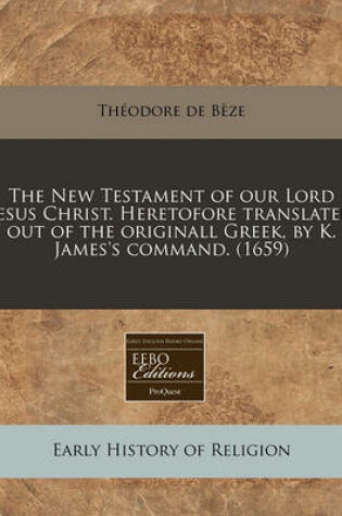 Cover of The New Testament of Our Lord Jesus Christ. Heretofore Translated Out of the Originall Greek, by K. James's Command. (1659)